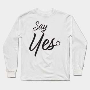 Say Yes Marriage Proposal Long Sleeve T-Shirt